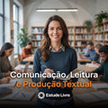 Comunicação, Leitura e Produção Textual