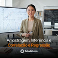 Amostragem, Inferência e Correlação e Regressão