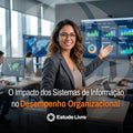 O Impacto dos Sistemas de Informação no Desempenho Organizacional