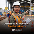 Acidentes de Trabalho e Gestão de Riscos