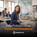Ética Profissional nas Transações Imobiliárias