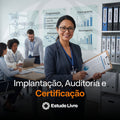 Implantação, Auditoria e Certificação