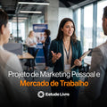 Projeto de Marketing Pessoal e Mercado de Trabalho