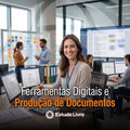 Ferramentas Digitais e Produção de Documentos