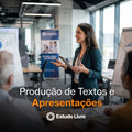 Produção de Textos e Apresentações