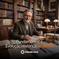 Fundamentos e Evolução Histórica do Direito