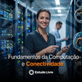 Fundamentos da Computação e Conectividade