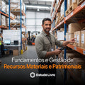 Fundamentos e Gestão de Recursos Materiais e Patrimoniais
