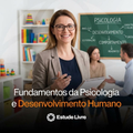 Fundamentos da Psicologia e Desenvolvimento Humano